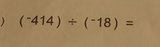 ) (^-414)/ (^-18)=