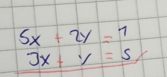 5x+2y=7
3x+y=5