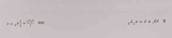 xy'+y=x^7y^3 Ans:  1/x^2y^2 + 2/5 x^5=c