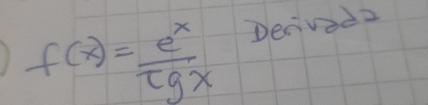 f(x)= e^x/tgx  Denved2