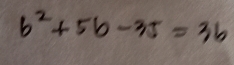 b^2+5b-35=3b