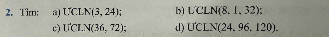 Tìm: a) U'CLN(3,24) b) U CL N(8,1,32)
c) U'CLN(36,72) : d) U'CLN( [(24,96,120).