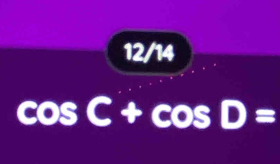 12/14
cos C+cos D=