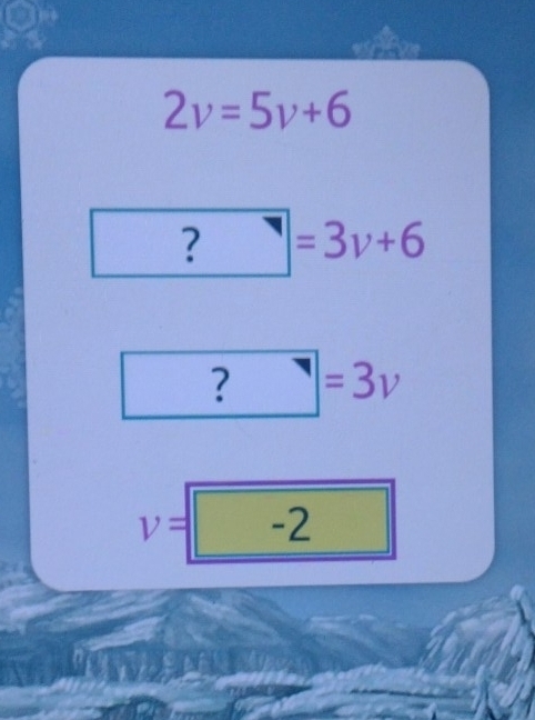 2v=5v+6
?=3v+6
_  ?=3v
v= il -2