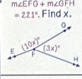 m∠ EFG+m∠ GFH
=221°. Find x.