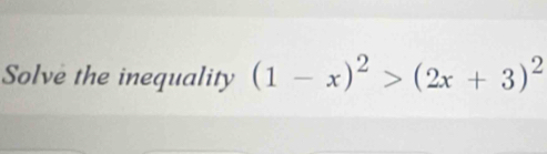 Solve the inequality (1-x)^2>(2x+3)^2