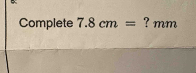 Complete 7.8cm= ? mm