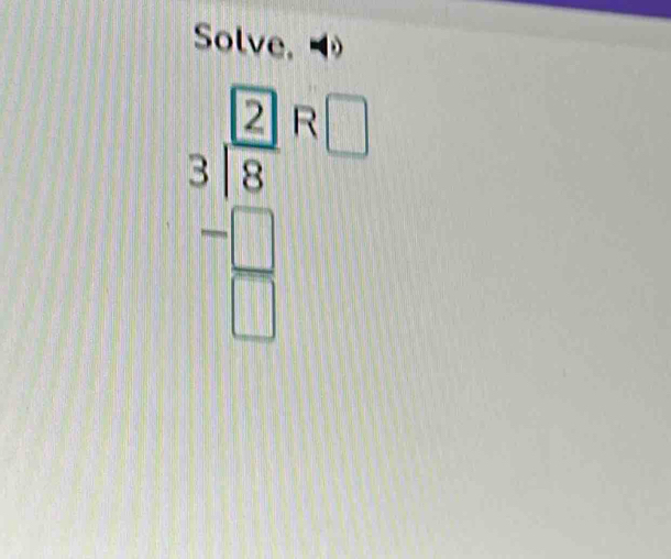 Solve.
frac beginarrayr □ □  3encloselongdiv 8endarray ^circ beginarrayr □