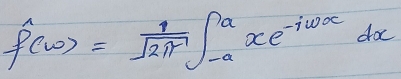 ∈t _f^((frac 1)sqrt(2π))∈t _(-a)^axe^(-iomega x)dx