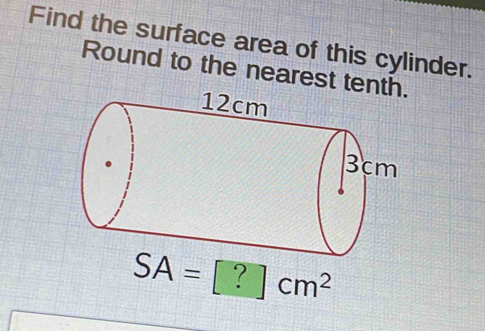 Find the surface area of this cylinder.
Round to the nearest tent