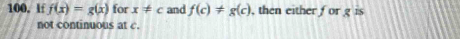 If f(x)=g(x) for x!= c and f(c)!= g(c) , then either for g is 
not continuous at c.