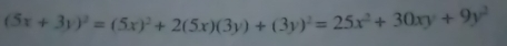 (5x+3y)^2=(5x)^2+2(5x)(3y)+(3y)^2=25x^2+30xy+9y^2