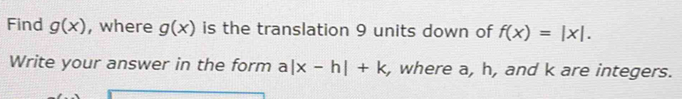 Find g(x) , where g(x) is the translation 9 units down of f(x)=|x ...