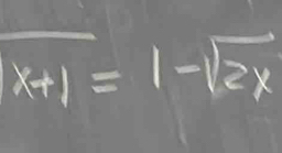 x+1=1-sqrt(2x)