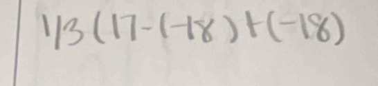 1/3(17-(-18)+(-18)