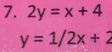 2y=x+4
y=1/2x+2