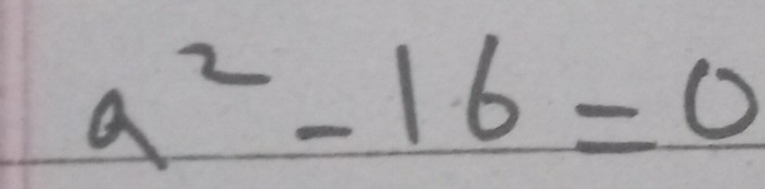 a^2-16=0