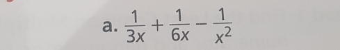  1/3x + 1/6x - 1/x^2 