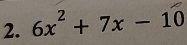 6x² + 7x − 10