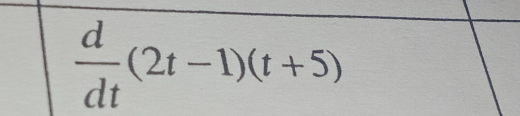  d/dt (2t-1)(t+5)