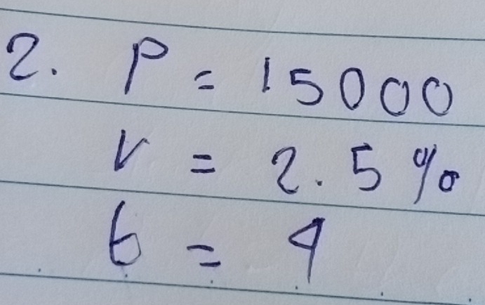 P=15000
r=2.5%
6=4