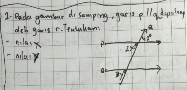 Pada gambar disamping, garis pll a dpolong
deh gor's r. Tentakan:
nilaix 
- nolal