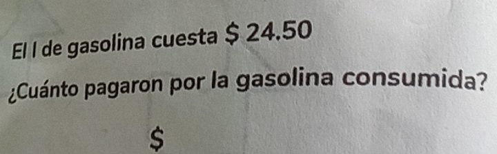 El I de gasolina cuesta $ 24.50
¿Cuánto pagaron por la gasolina consumida?