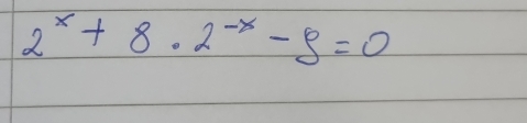 2^x+8· 2^(-x)-9=0