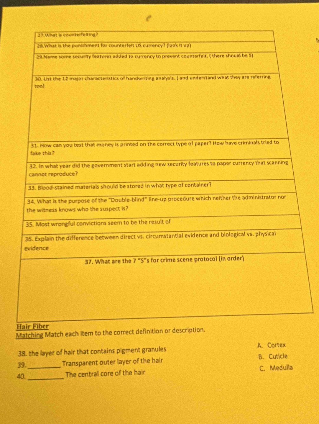 the layer of hair that contains pigment granules A. Cortex
39._ Transparent outer layer of the hair B. Cuticle
40. _The central core of the hair C. Medulla