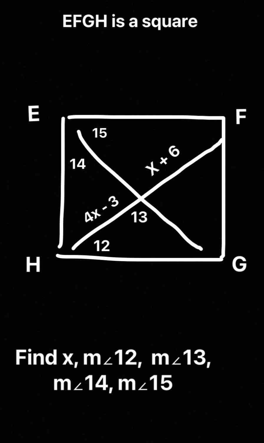 EFGH is a square
Find x, m∠ 12,m∠ 13,
m∠ 14,m∠ 15