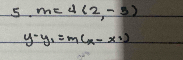 m=4(2,-5)
y-y_1=m(x-x_1)