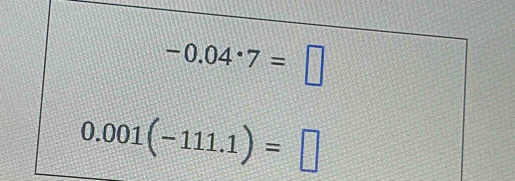 -0.04· 7=□
0.001(-111.1)= =□°