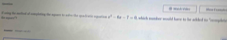 Watch Vides Hrn Framoln 
If ssing the method of completing the square to solve the quadratic equation x^2-6x-7=0
the spare"? , which number would have to be added 10° complete