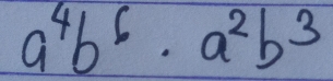 a^4b^6· a^2b^3