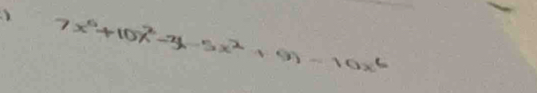 ) 7x^6+10x^2-3x-5x^2+9)-10x^6