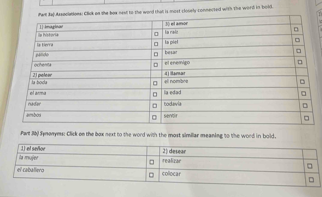 ord that is most closely connected with the word in bold. 
2) 
Part 3b) Synonyms: Click on the box next to the word with the most similar meaning to the word in bold.