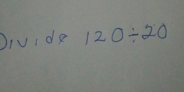 Divide 120/ 20