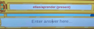 ellas/aprender (present) 
Enter answer here...