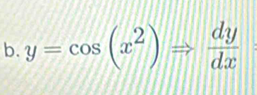 y=cos (x^2)Rightarrow  dy/dx 