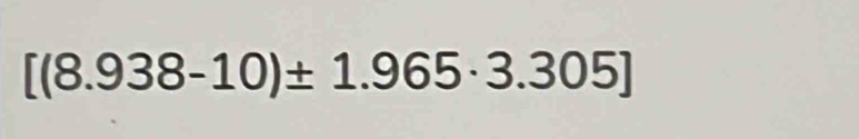 [(8.938-10)± 1.965· 3.305]