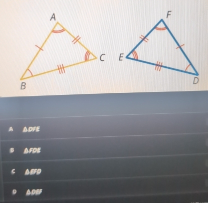 △ DFE
△ FDE
C △ EFD
D △ DEF