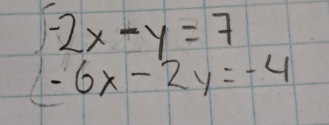 beginarrayl -2x-y=7 -6x-2y=-4endarray.