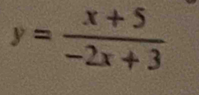 y= (x+5)/-2x+3 