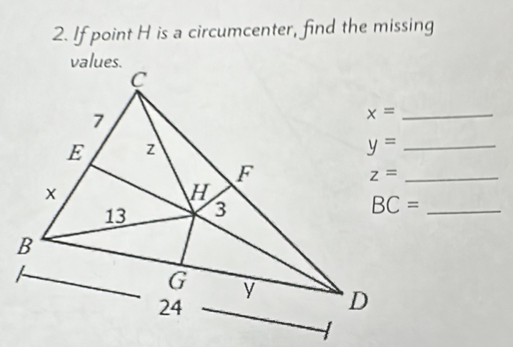 If point H is a circumcenter, find the missing
x= _ 
_ y=
z= _
BC= _