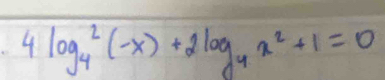 4log _4^(2(-x)+2log _4)x^2+1=0