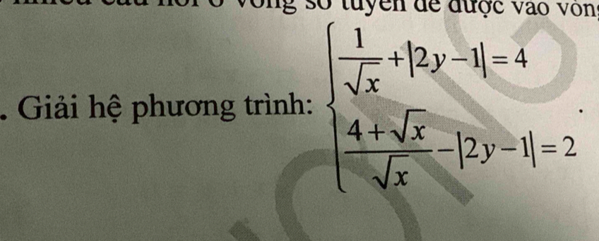 Giải hệ phương trình: beginarrayl  1/sqrt(x) +|2y-1|=4  (4+sqrt(x))/sqrt(x) -|2y-1|=2endarray..