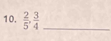  2/5 ,  3/4  _