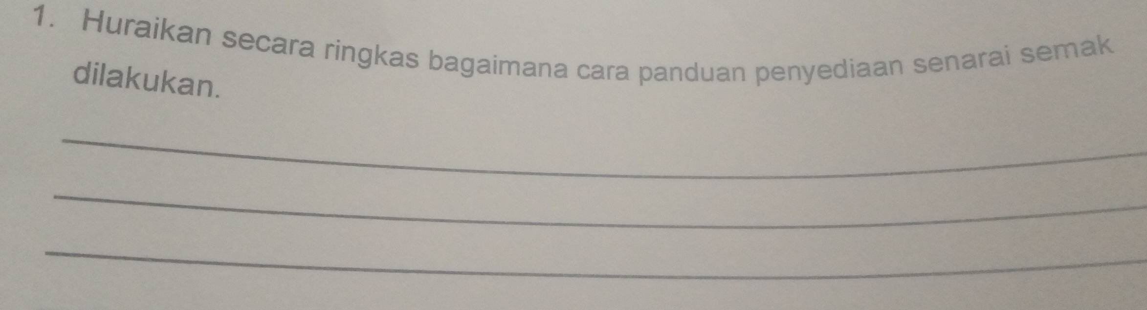 Huraikan secara ringkas bagaimana cara panduan penyediaan senarai semak 
dilakukan. 
_ 
_ 
_