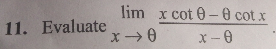 Evaluate limlimits _xto θ  (xcot θ -θ cot x)/x-θ  .