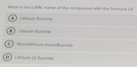Resuelto:What is the IUPAC name of the compound with the formula LiF A ...